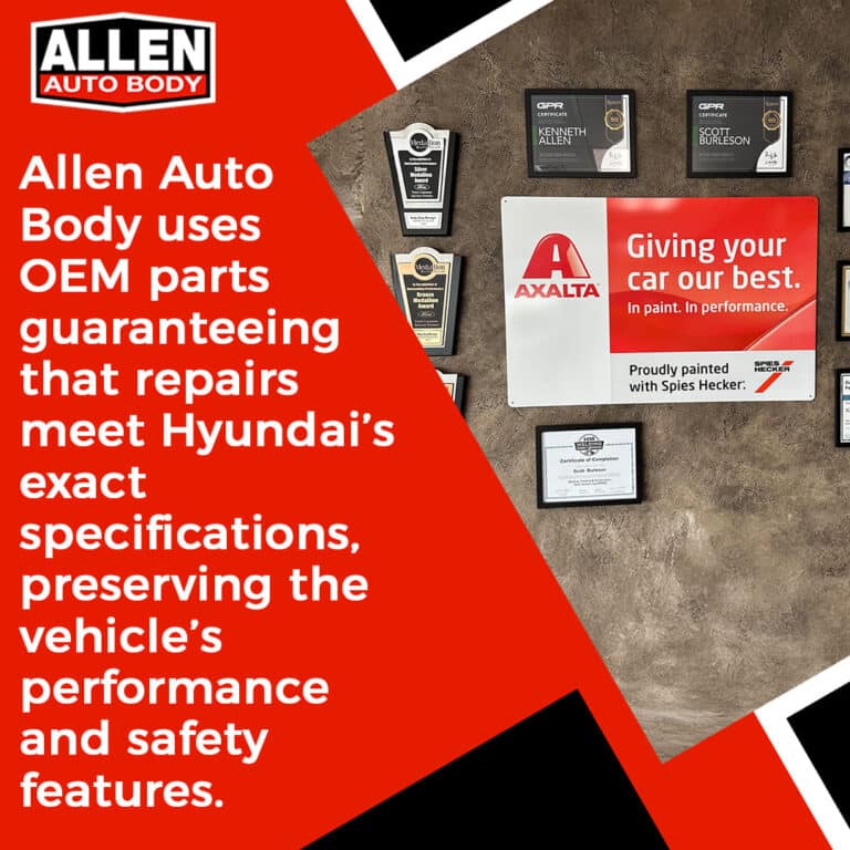 Allen Auto Body uses OEM parts guaranteeing that repairs meet Hyundai's exact specifications